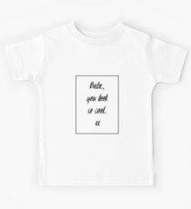Babe, you look so cool Kids Tee