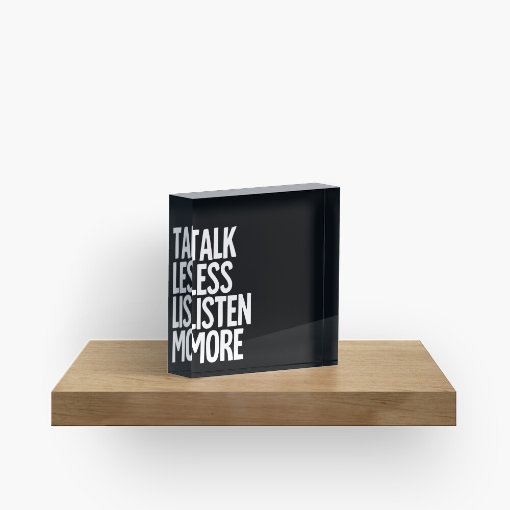 Talk Less, Listen More Acrylic Block