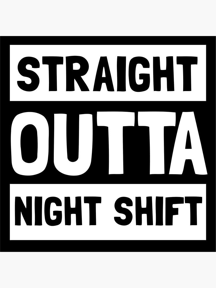 "Straight outta night shift" Poster for Sale by benken10 | Redbubble