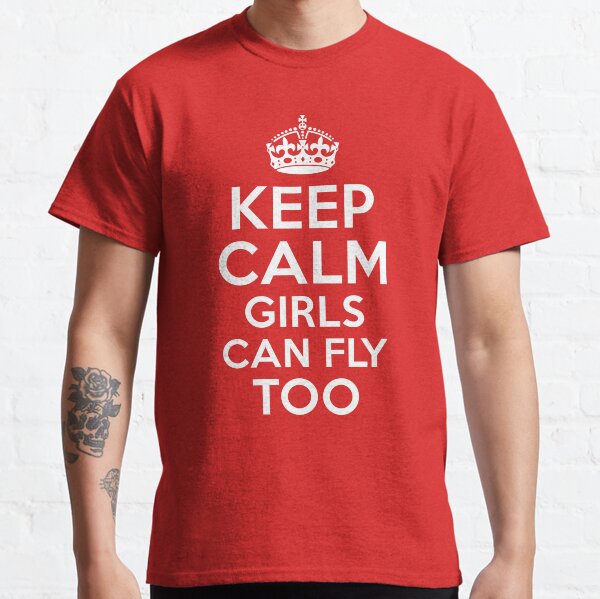 KEEP CALM GIRLS CAN FLY TOO Classic T-Shirt
