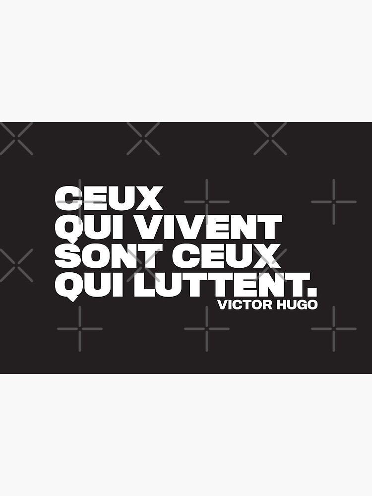 Victor Hugo French Quote Ceux Qui Vivent Sont Ceux Qui Luttent Those Who Live Are Those Who Fight Minimalist Style White Text On Black Art Board Print By Iresist Redbubble