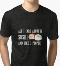 All I Care About is Sushi Tri-blend T-Shirt