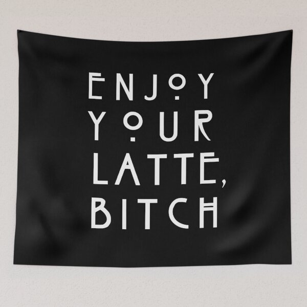 Item preview, Enjoy Your Latte, Bitch Quote Horror Story designed and sold by goon-squad.