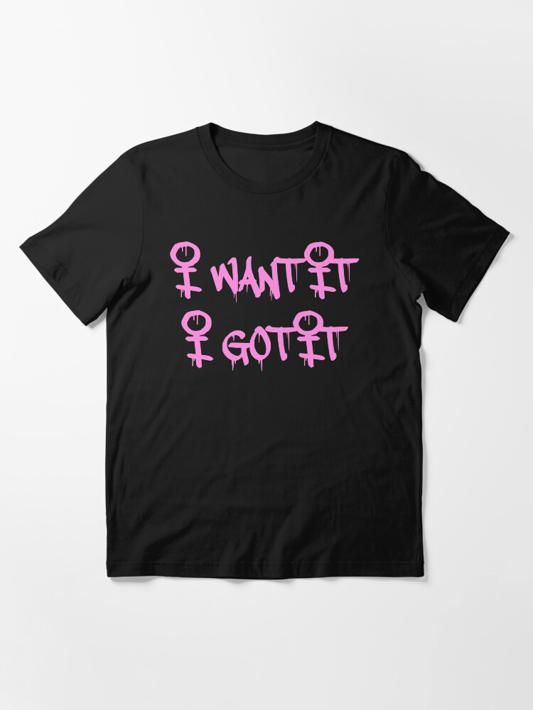 i want it i got it shirt