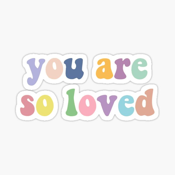 You Are So Loved Stickers | Redbubble