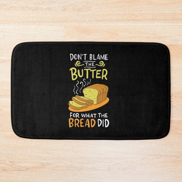 Item preview, Don't Blame The Butter For What The Bread Did designed and sold by teweshirt.
