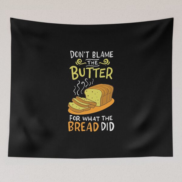 Item preview, Don't Blame The Butter For What The Bread Did designed and sold by teweshirt.