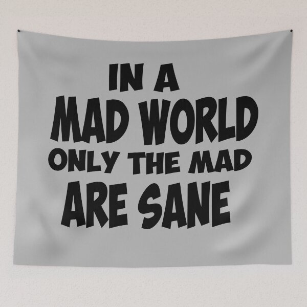 Item preview, In A Mad World, Only The Mad Are Sane designed and sold by EunoiaDynasty.