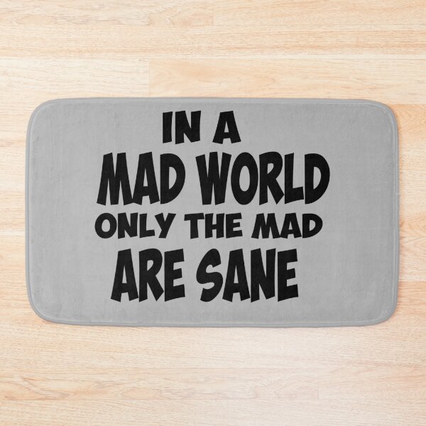 Item preview, In A Mad World, Only The Mad Are Sane designed and sold by EunoiaDynasty.