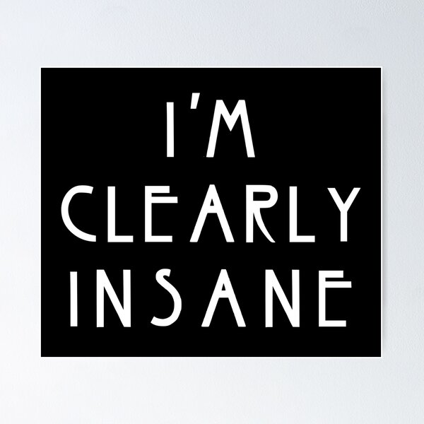 Item preview, "I'm Clearly Insane" Asylum Horror Story Quote designed and sold by goon-squad.