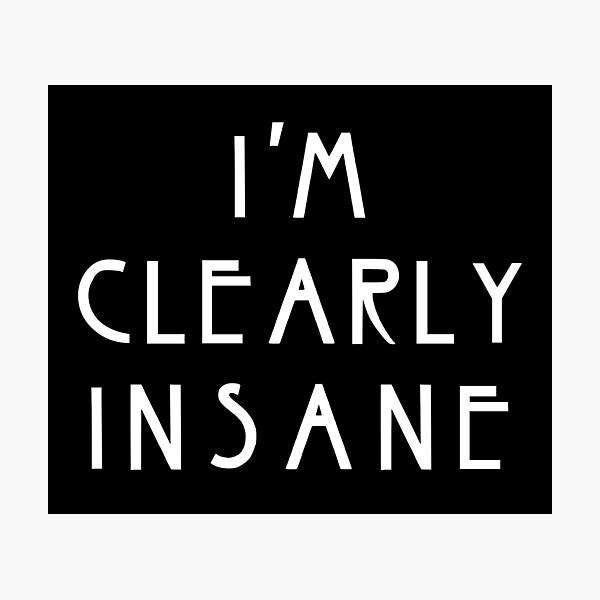 Item preview, "I'm Clearly Insane" Asylum Horror Story Quote designed and sold by goon-squad.