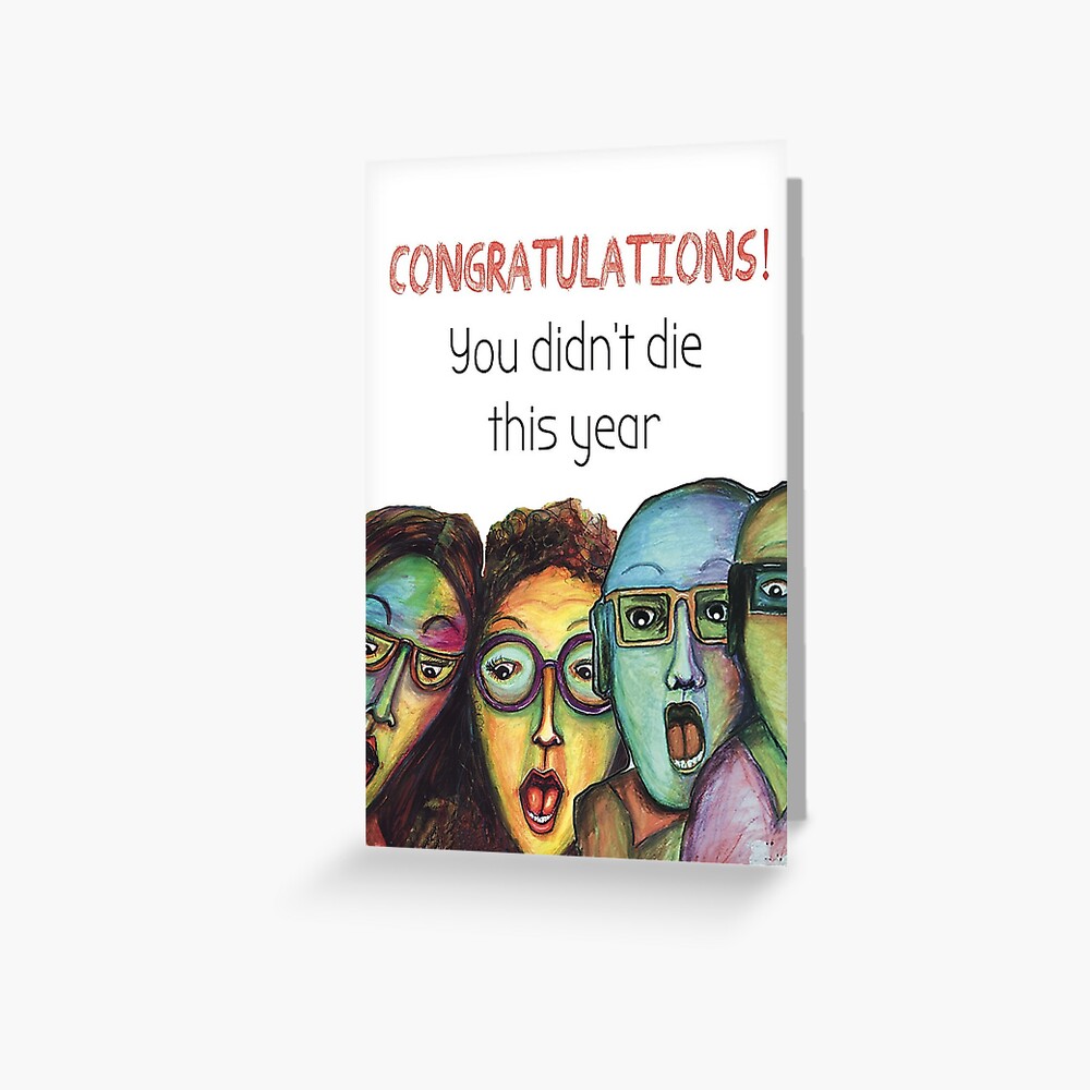 Congratulations you didn't die this year Greeting Card