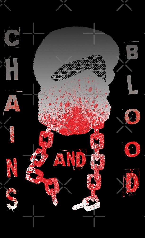 "Chains and Blood" by valienterook Redbubble