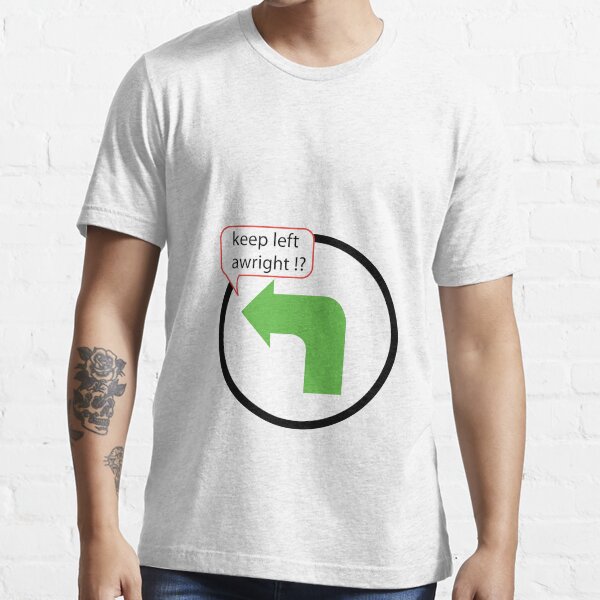 Keep Left Awright !? Essential T-Shirt