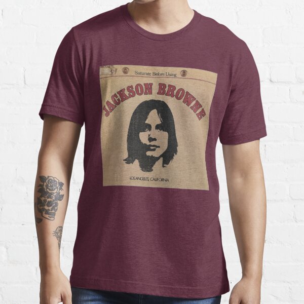 "Jackson Browne Saturate Before Using" Tshirt for Sale by nitsirk51