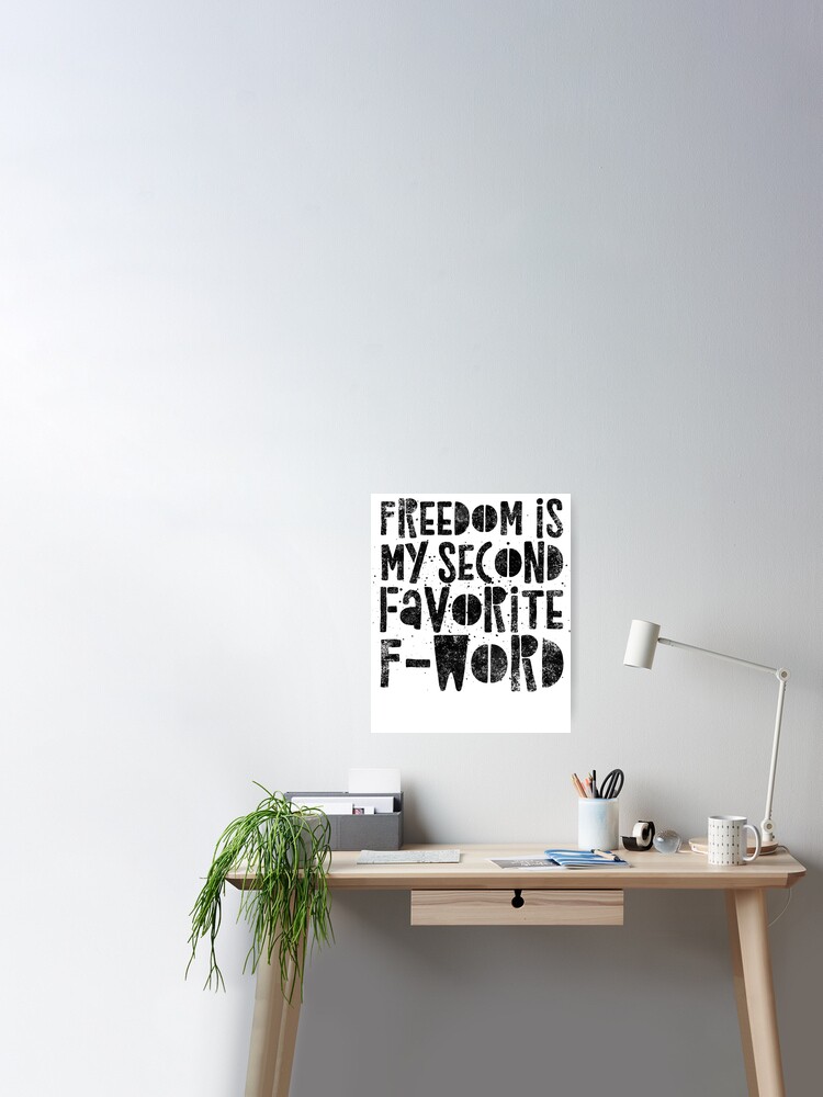 Freedom Is My Second Favorite F Word Funny Quote Humor Saying Poster By Bullquacky Redbubble