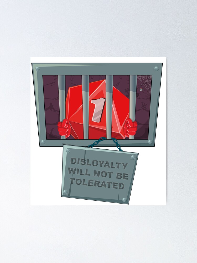 Dice Disloyalty Will Not Be Tolerated Poster By Wickedwizard Redbubble