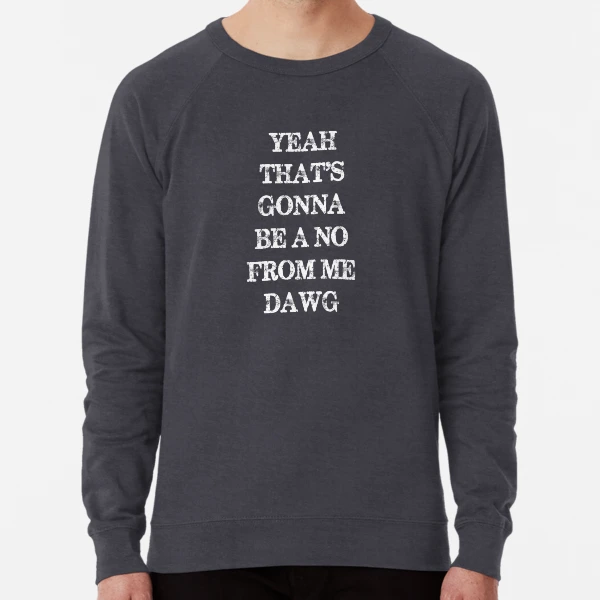 Yeah shop no sweatshirt