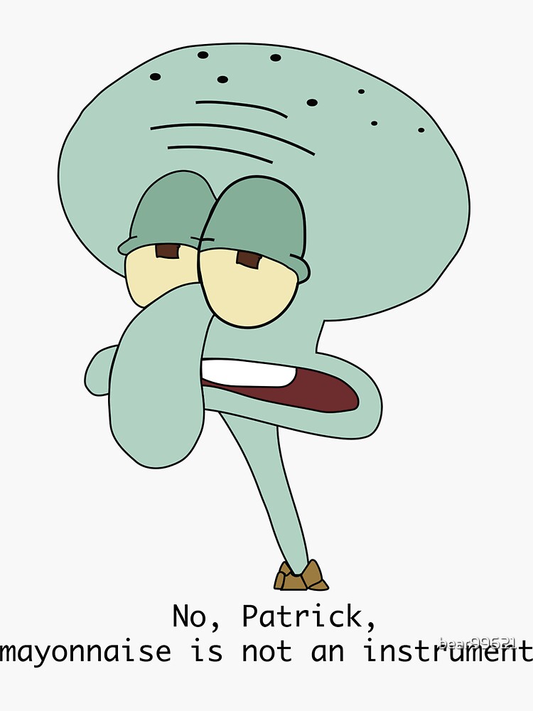 " No, Patrick, mayonnaise is not an instrument" Sticker for Sale by