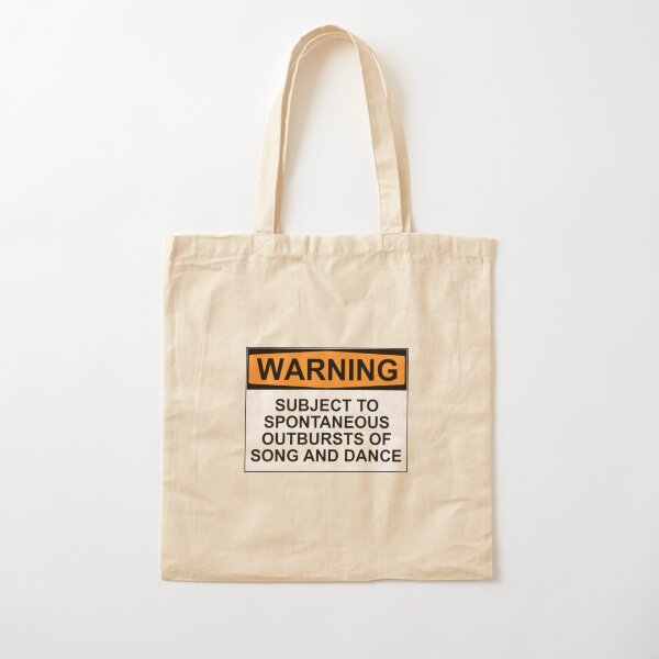 WARNING: SUBJECT TO SPONTANEOUS OUTBURSTS OF SONG AND DANCE Cotton Tote Bag