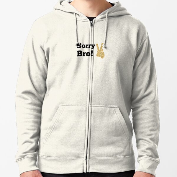 sorry bro hoodie