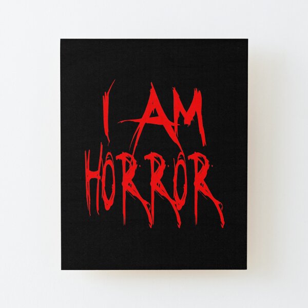 I Am Horror Wood Mounted Print