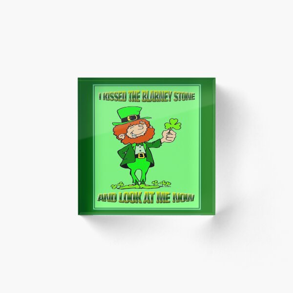ST. PATRICKS DAY; I Kissed the Blarney Stone Acrylic Block
