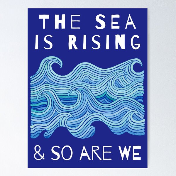 THE SEA IS RISING & SO ARE WE – Climate Change Message - Fight Global Warming Poster