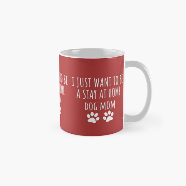 I Wanna Be A Stay at Home Dog Mom Mug