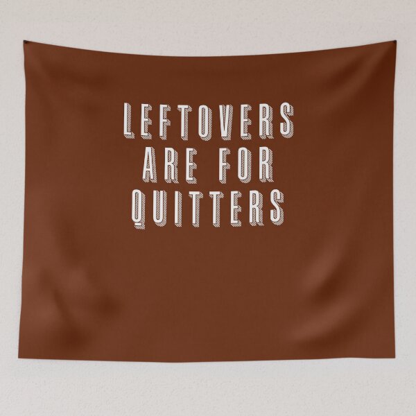 Item preview, LEFTOVERS ARE FOR QUITTERS designed and sold by Greenbaby.