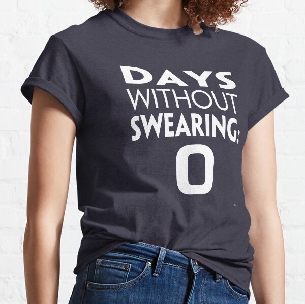 Days without swearing Classic T-Shirt