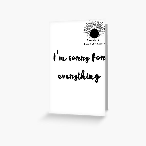 I'm sorry for everything Greeting Card