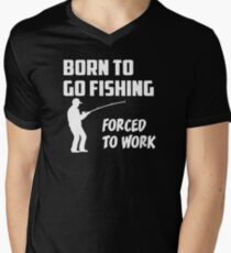 Born to Go Fishing Forced To Work Men's V-Neck T-Shirt