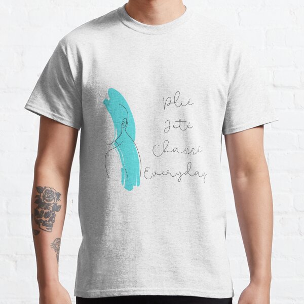 Plié, Jeté, Chassé, Everyday Classic T-Shirt