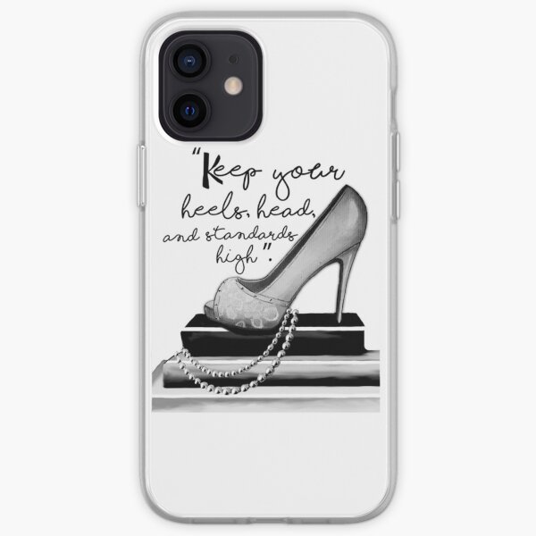Keep Your Heels, Head, & Standards High iPhone Soft Case