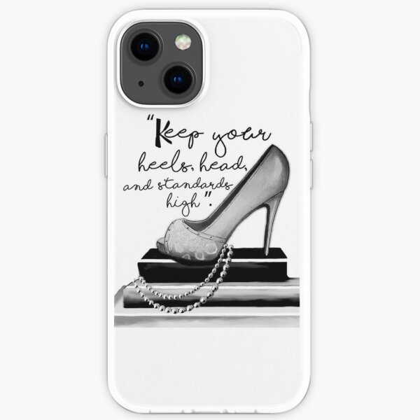 Keep Your Heels, Head, & Standards High  iPhone Soft Case