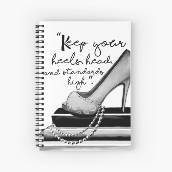 Keep Your Heels, Head, & Standards High Spiral Notebook