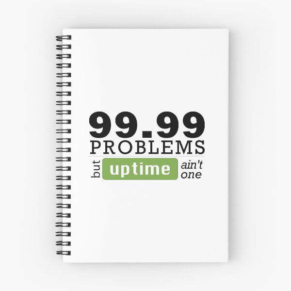 Item preview, 99.99 problems but uptime ain't one designed and sold by bhymans.