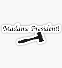 Madame President! (with gavel) Sticker
