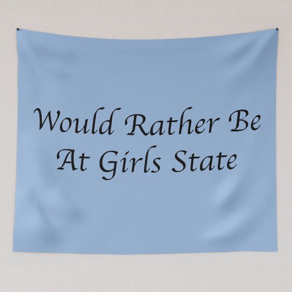 Item preview, Would Rather Be at Girls State designed and sold by debatethewayout.