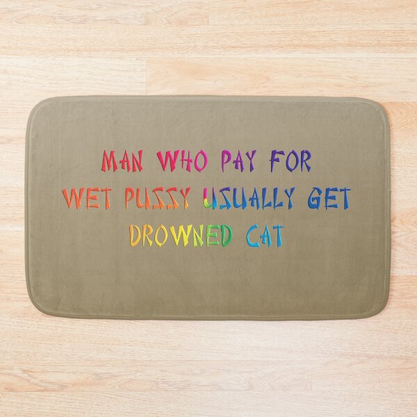Item preview, Man who pay for wet pussy usually get drowned cat. designed and sold by Squirrox.