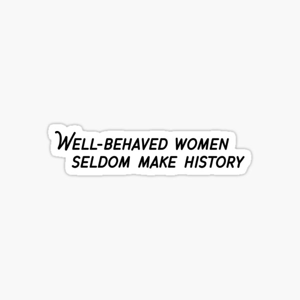 Item preview, Well-Behaved Women Seldom Make History designed and sold by HiNoonStudio.