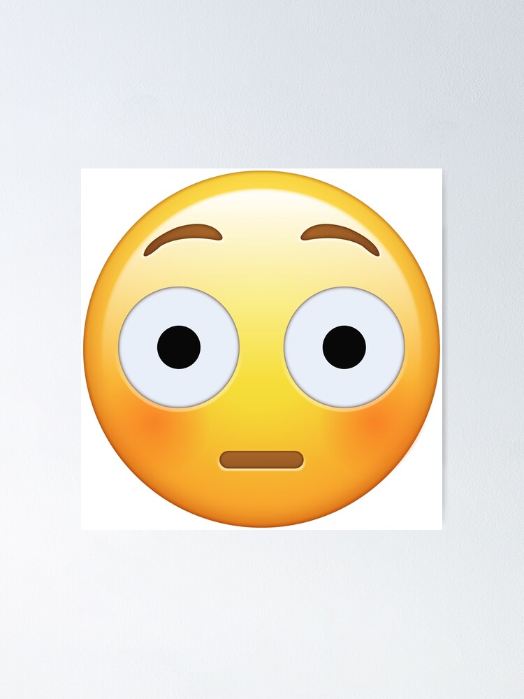  Flushed  Face Emoji  Poster by gregGgggg Redbubble