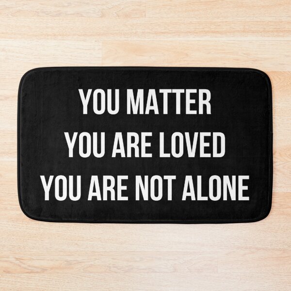 Item preview, You Matter You Are Loved Your Are Not Alone -  Mental Health Awareness Quote designed and sold by TimorousEclectc.