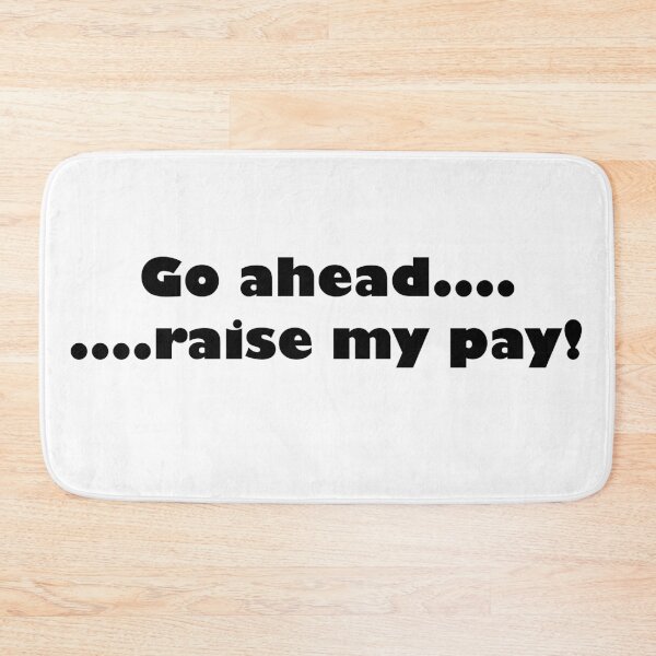 Item preview, Go ahead....raise my pay! designed and sold by HazyAppleArt.