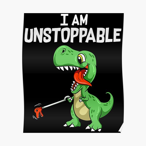 Funny I Am Unstoppable T Rex Dinosaur Grabber Pun Poster By Perfectpresents Redbubble 