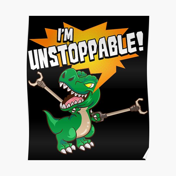 Cute And Funny I Am Unstoppable T Rex Dinosaur Pun Poster By Perfectpresents Redbubble 