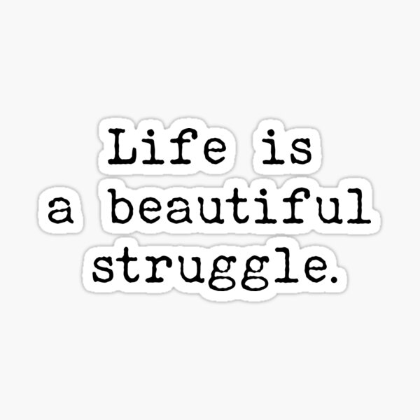 life-is-a-beautiful-struggle-inspirational-quote-sticker-by-xanddot