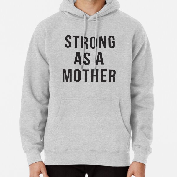 strong as a mother sweatshirt