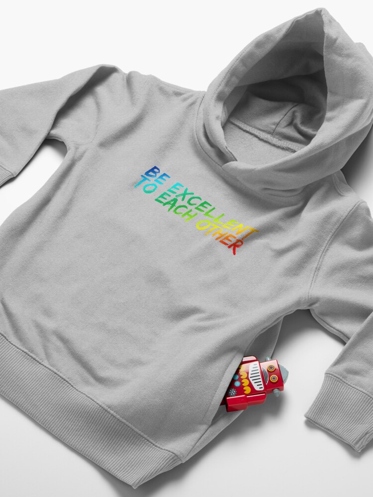 Alternate view of Be Excellent To Each Other Toddler Pullover Hoodie